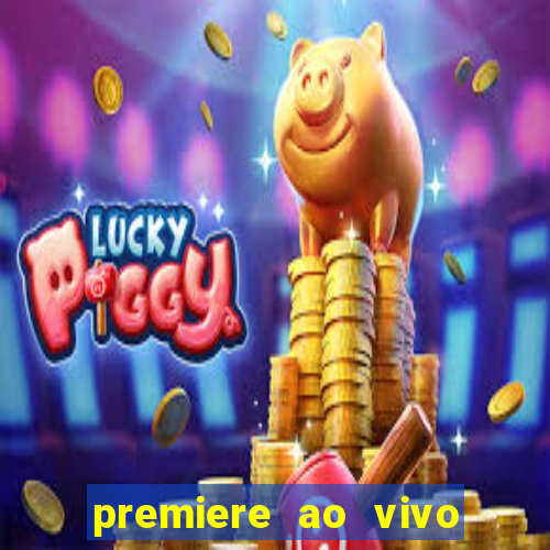 premiere ao vivo hoje gratis